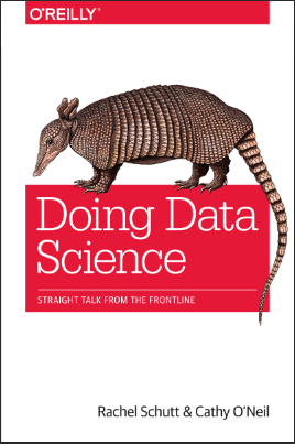 DOING DATA SCIENCE BY RACHEL SCHUTT & CATH  O' NEIL